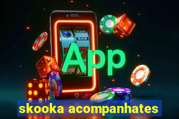 skooka acompanhates